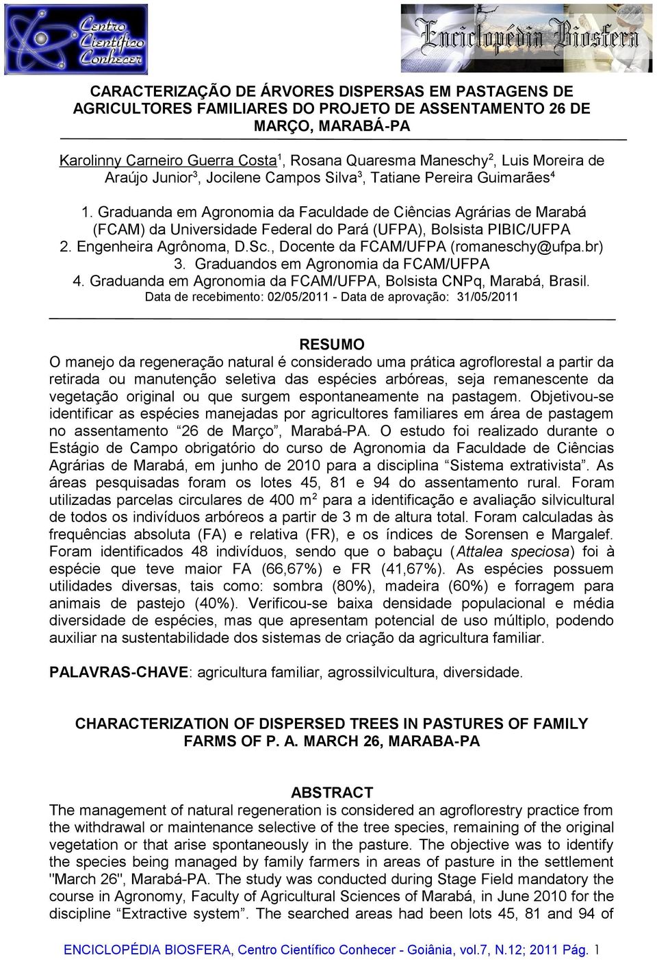 Graduanda em Agronomia da Faculdade de Ciências Agrárias de Marabá (FCAM) da Universidade Federal do Pará (UFPA), Bolsista PIBIC/UFPA 2. Engenheira Agrônoma, D.Sc.