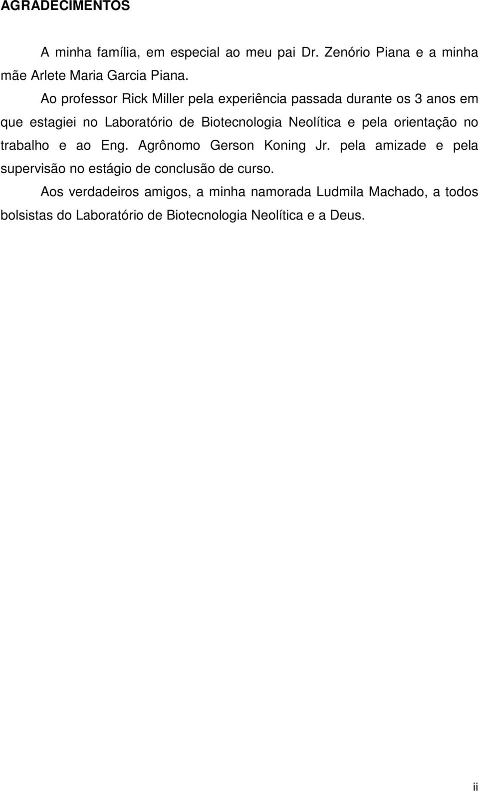 e pela orientação no trabalho e ao Eng. Agrônomo Gerson Koning Jr.