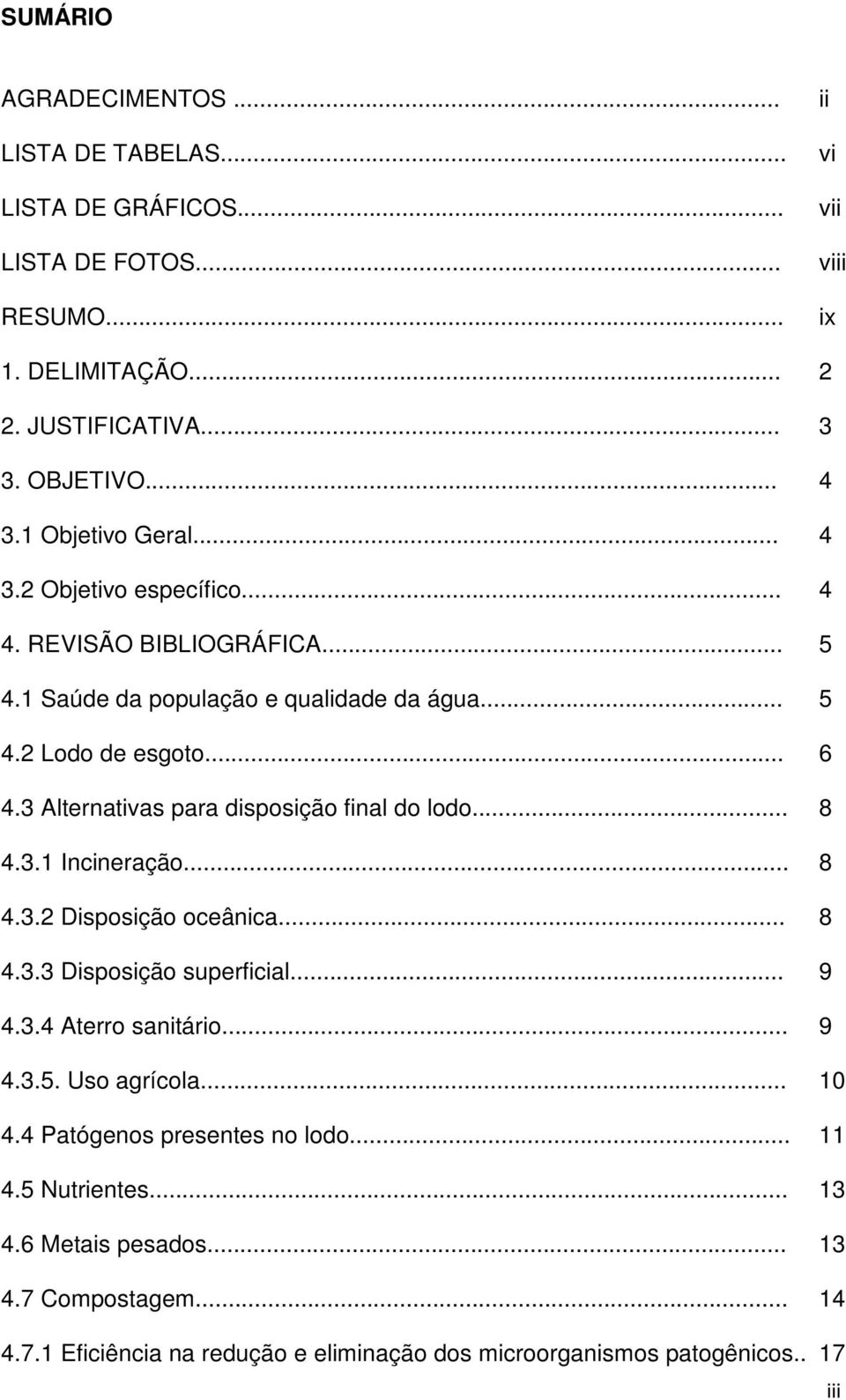 3 Alternativas para disposição final do lodo... 8 4.3.1 Incineração... 8 4.3.2 Disposição oceânica... 8 4.3.3 Disposição superficial... 9 4.3.4 Aterro sanitário... 9 4.3.5.