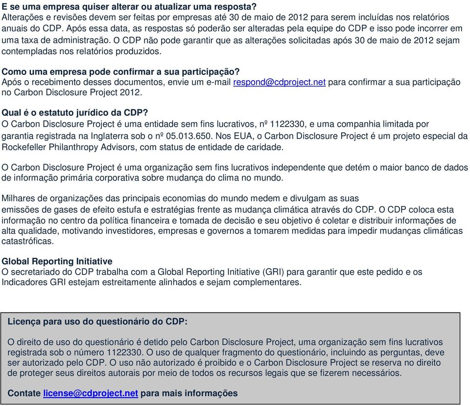 O CDP não pode garantir que as alterações solicitadas após 30 de maio de 2012 sejam contempladas nos relatórios produzidos. Como uma empresa pode confirmar a sua participação?