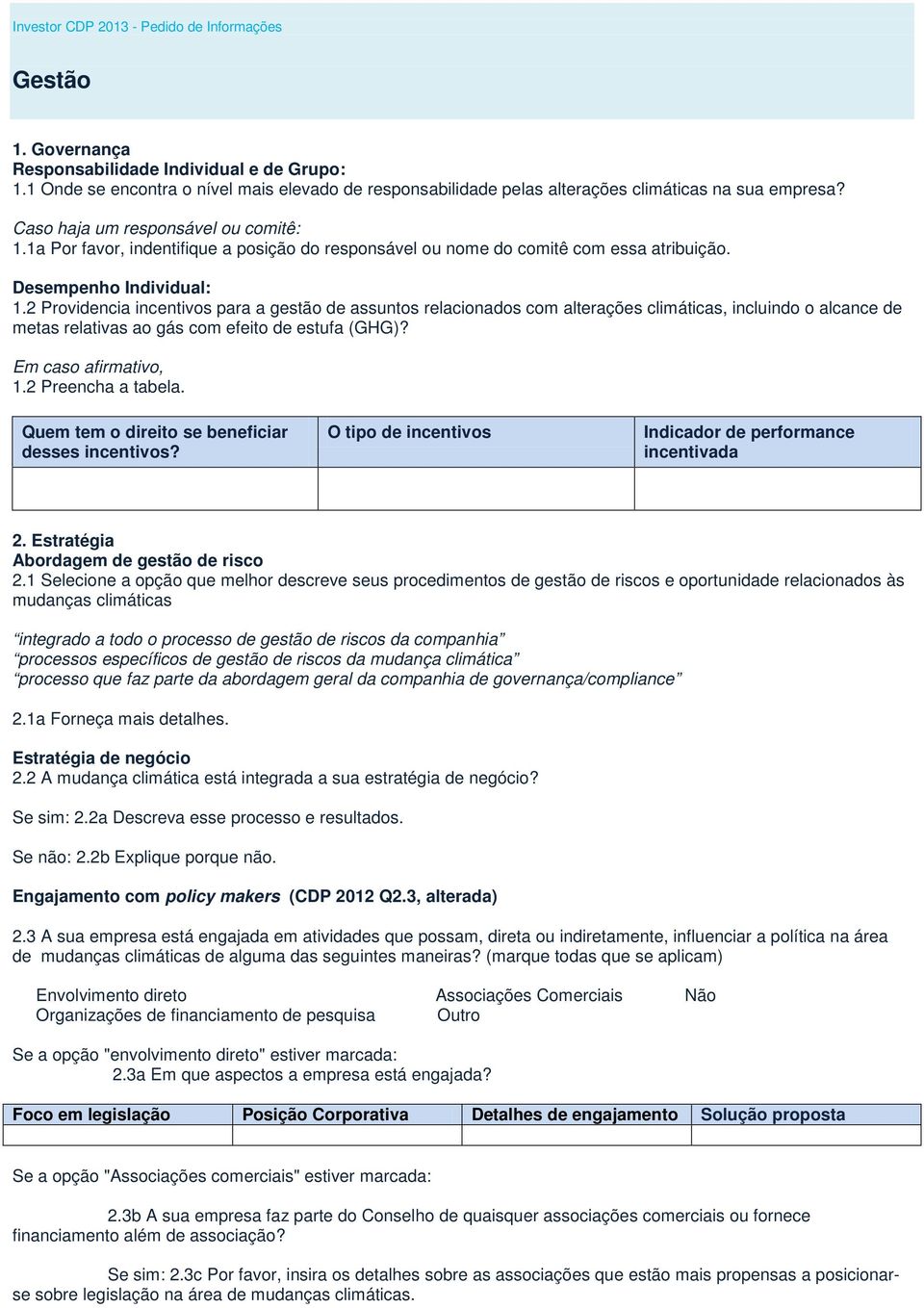 1a Por favor, indentifique a posição do responsável ou nome do comitê com essa atribuição. Desempenho Individual: 1.