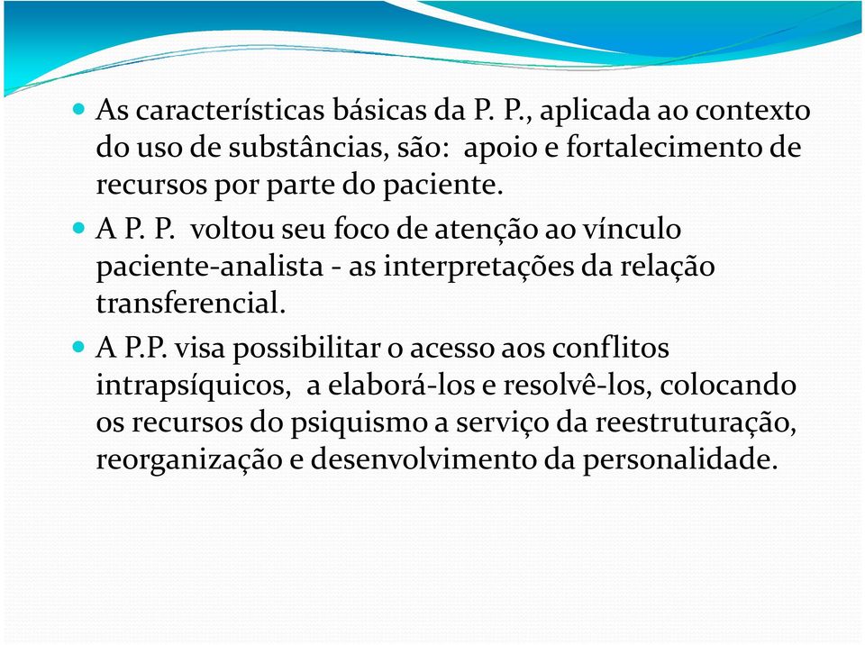 P. voltou seu foco de atenção ao vínculo paciente-analista -as interpretações da relação transferencial. A P.P.