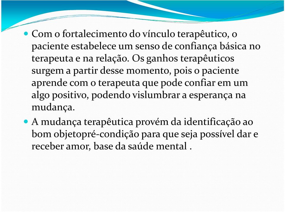 Os ganhos terapêuticos surgem a partir desse momento, pois o paciente aprende com o terapeuta que pode