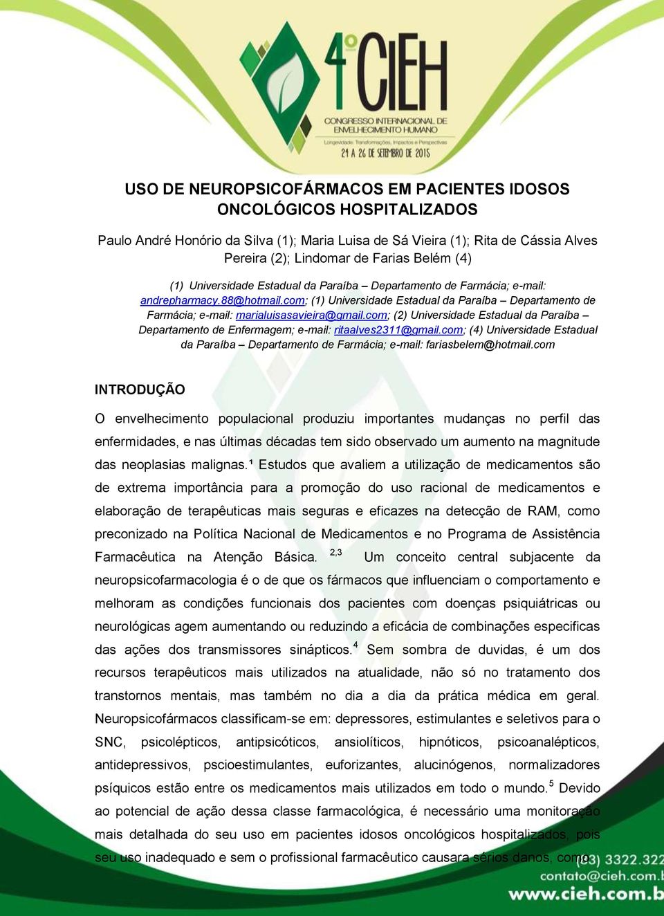 com; (2) Universidade Estadual da Paraíba Departamento de Enfermagem; e-mail: ritaalves2311@gmail.com; (4) Universidade Estadual da Paraíba Departamento de Farmácia; e-mail: fariasbelem@hotmail.