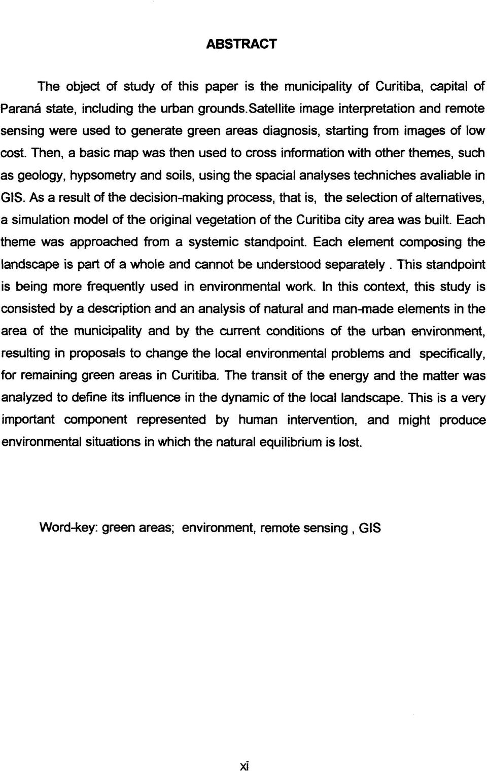 Then, a basic map was then used to cross information with other themes, such as geology, hypsometry and soils, using the spacial analyses techniches available in GIS.