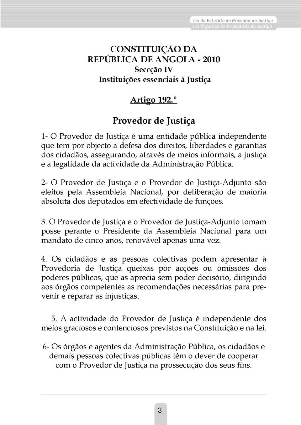 informais, a justiça e a legalidade da actividade da Administração Pública.