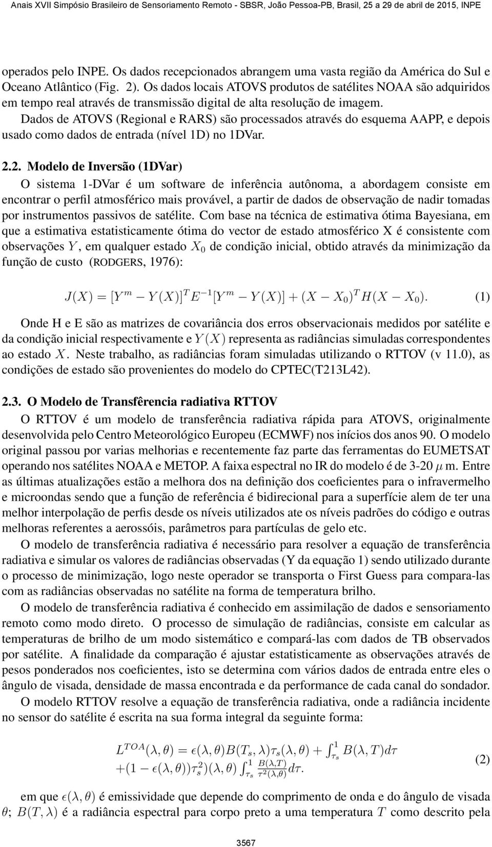 Dados de ATOVS (Regional e RARS) são processados através do esquema AAPP, e depois usado como dados de entrada (nível 1D) no 1DVar. 2.