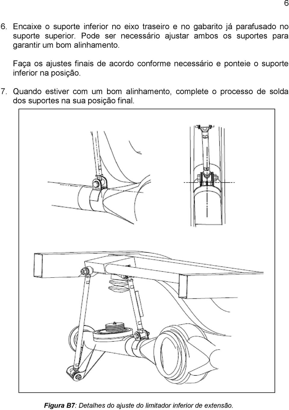 Faça os ajustes finais de acordo conforme necessário e ponteie o suporte inferior na posição. 7.