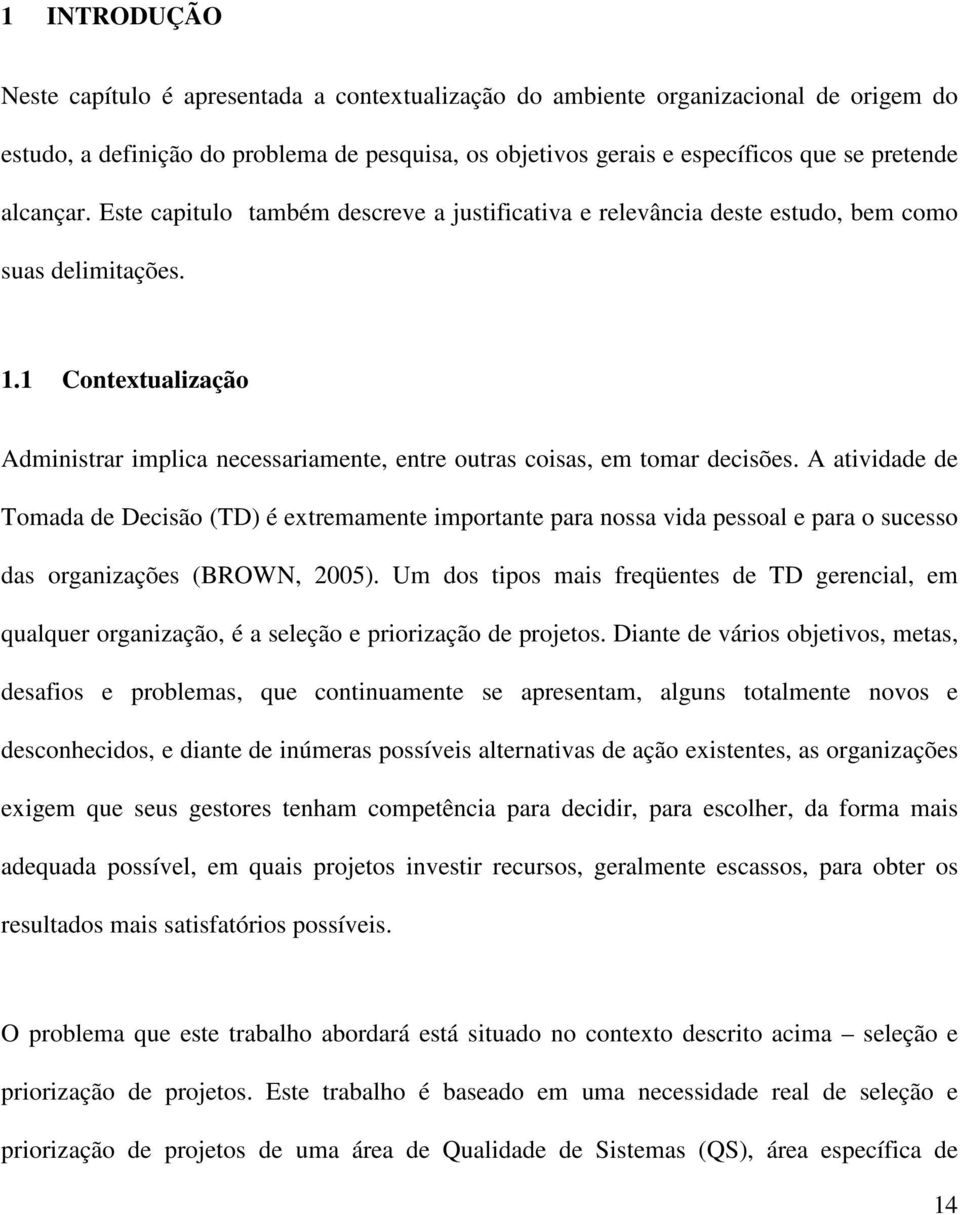 1 Contextualização Administrar implica necessariamente, entre outras coisas, em tomar decisões.