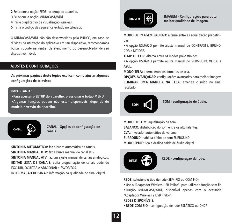 dispositivo móvel. AJUSTES E CONFIGURAÇÕES As próximas páginas deste tópico explicam como ajustar algumas configurações do televisor.