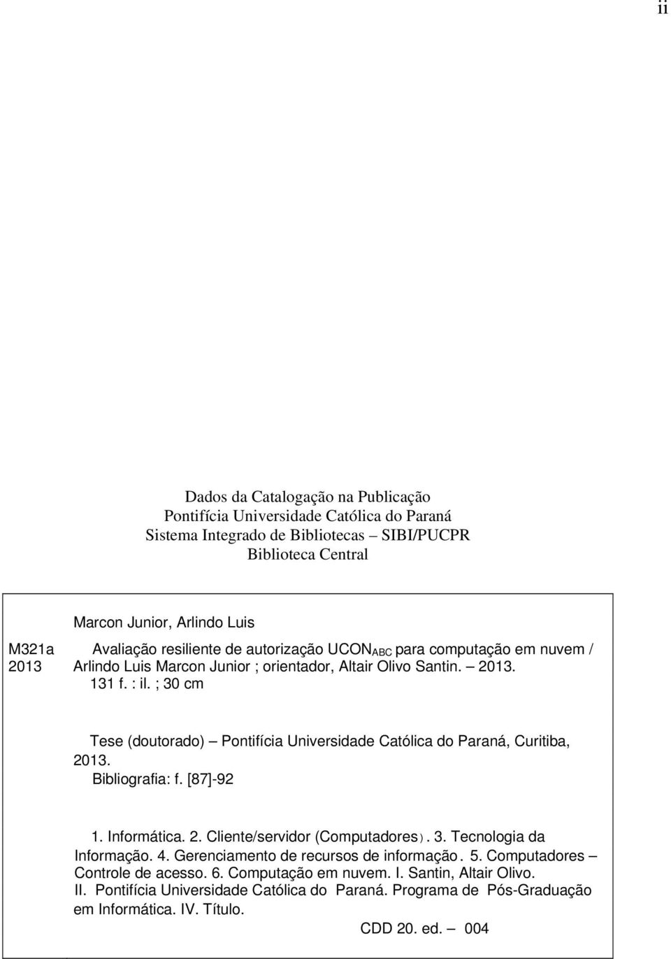 ; 30 cm Tese (doutorado) Pontifícia Universidade Católica do Paraná, Curitiba, 2013. Bibliografia: f. [87]-92 1. Informática. 2. Cliente/servidor (Computadores). 3. Tecnologia da Informação. 4.