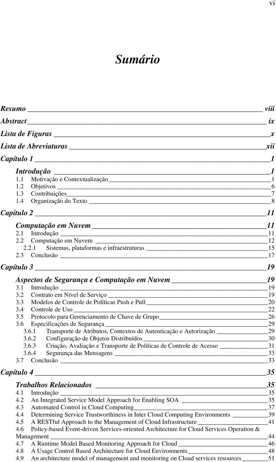 3 Conclusão 17 Capítulo 3 19 3 Aspectos de Segurança e Computação em Nuvem 19 3.1 Introdução 19 3.2 Contrato em Nível de Serviço 19 3.3 Modelos de Controle de Políticas Push e Pull 20 3.