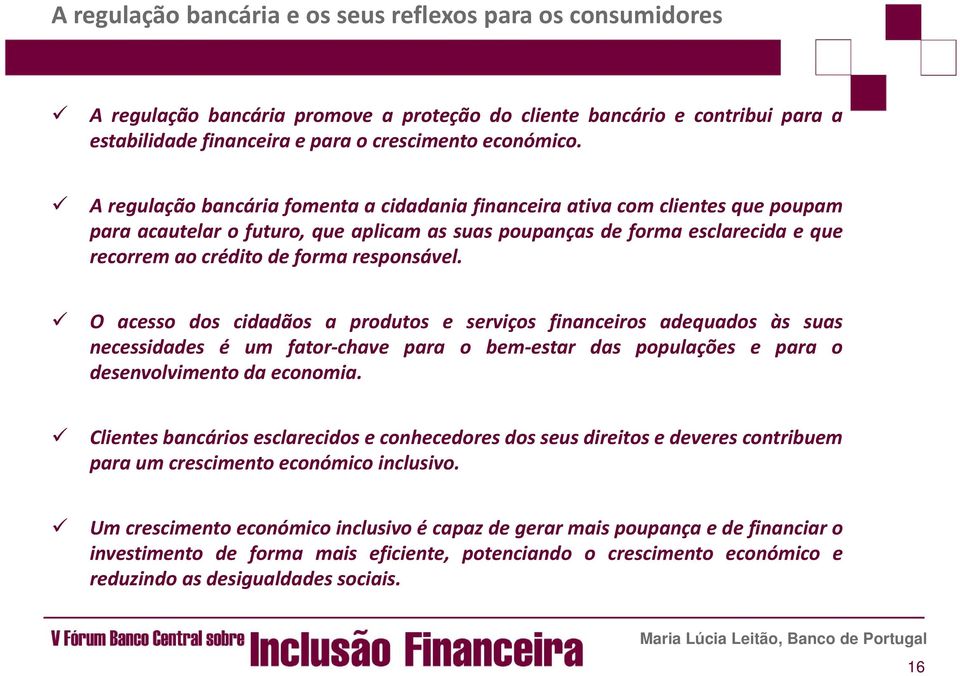 responsável. O acesso dos cidadãos a produtos e serviços financeiros adequados às suas necessidades é um fator chave para o bem estar das populações e para o desenvolvimento da economia.