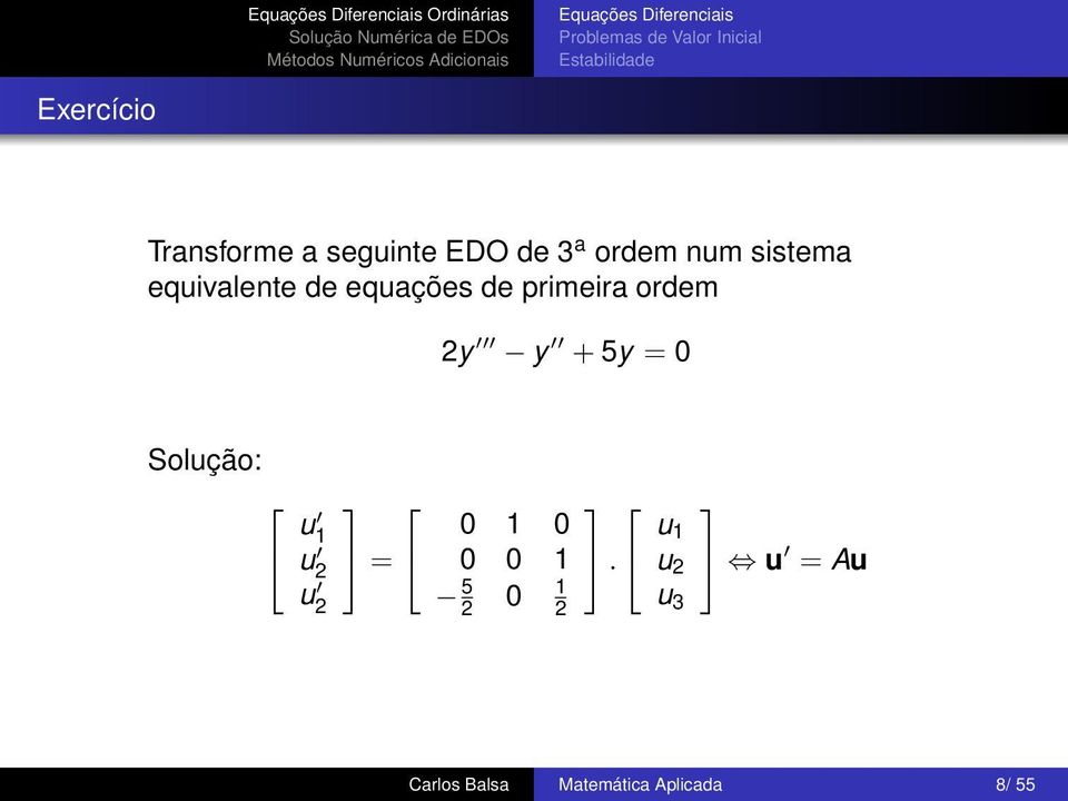 equivalente de equações de primeira ordem 2y y + 5y = 0 Solução: u 1 u
