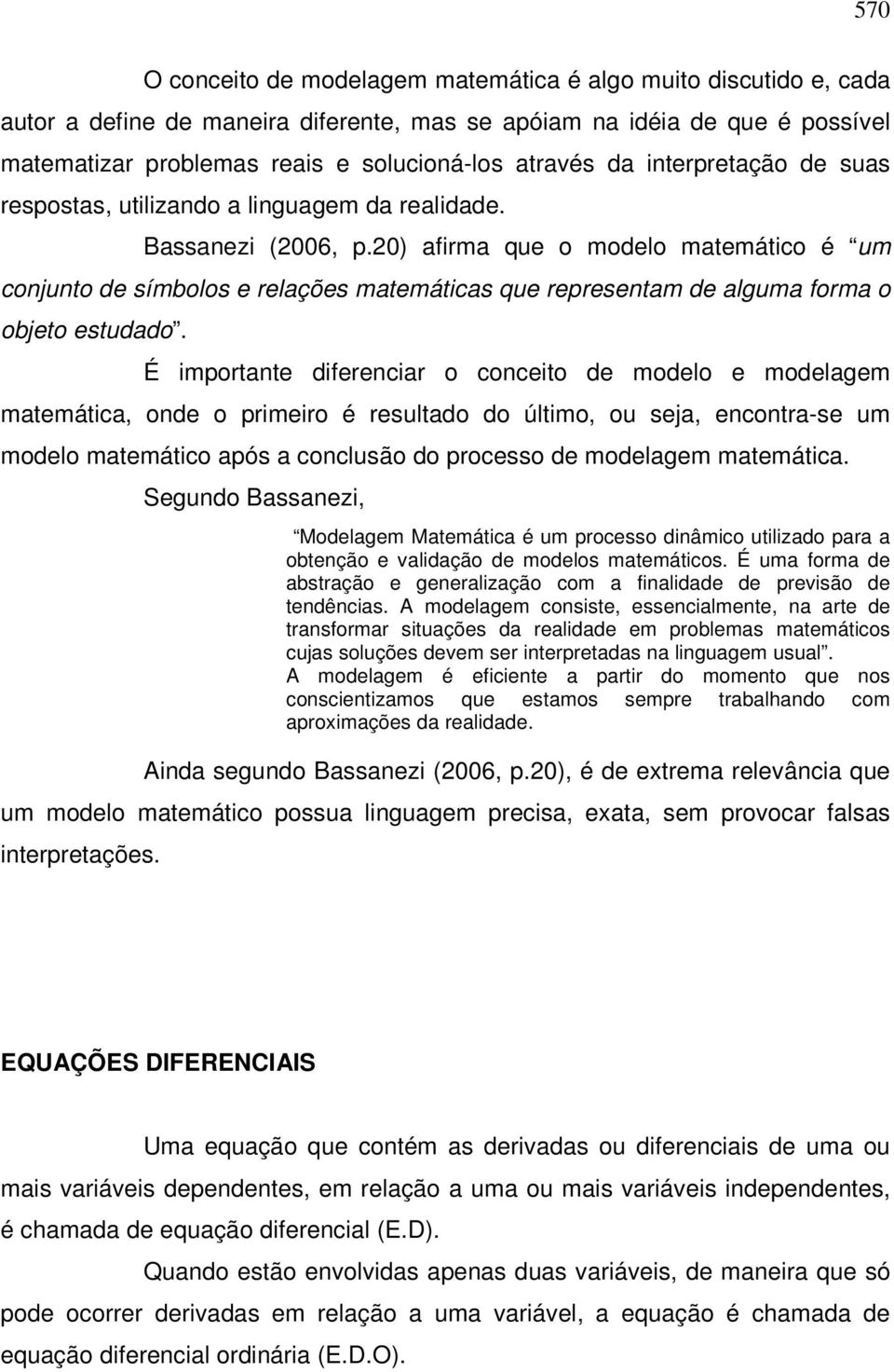 0) afirma que o modelo matemático é um conjunto de símbolos e relações matemáticas que representam de alguma forma o objeto estudado.