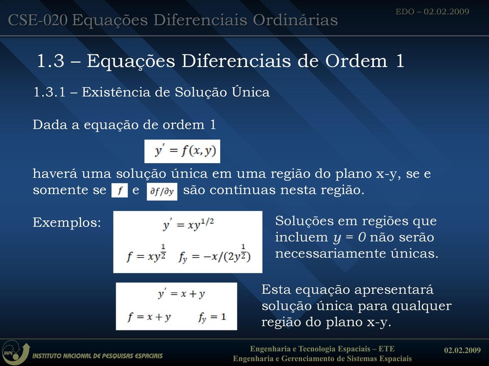 1 Existência de Solução Única Dada a equação de ordem 1 haverá uma solução única em uma