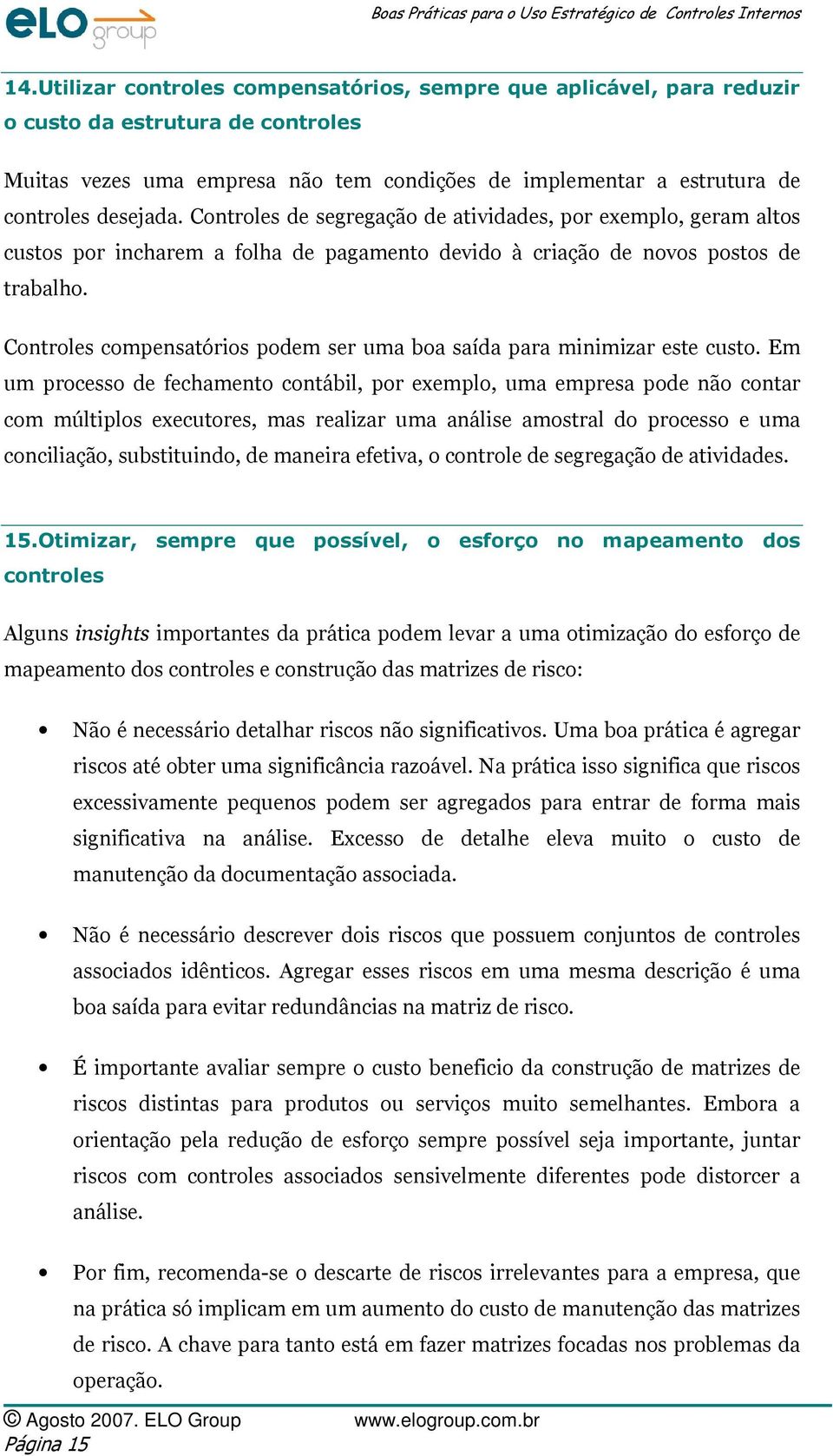 Controles compensatórios podem ser uma boa saída para minimizar este custo.