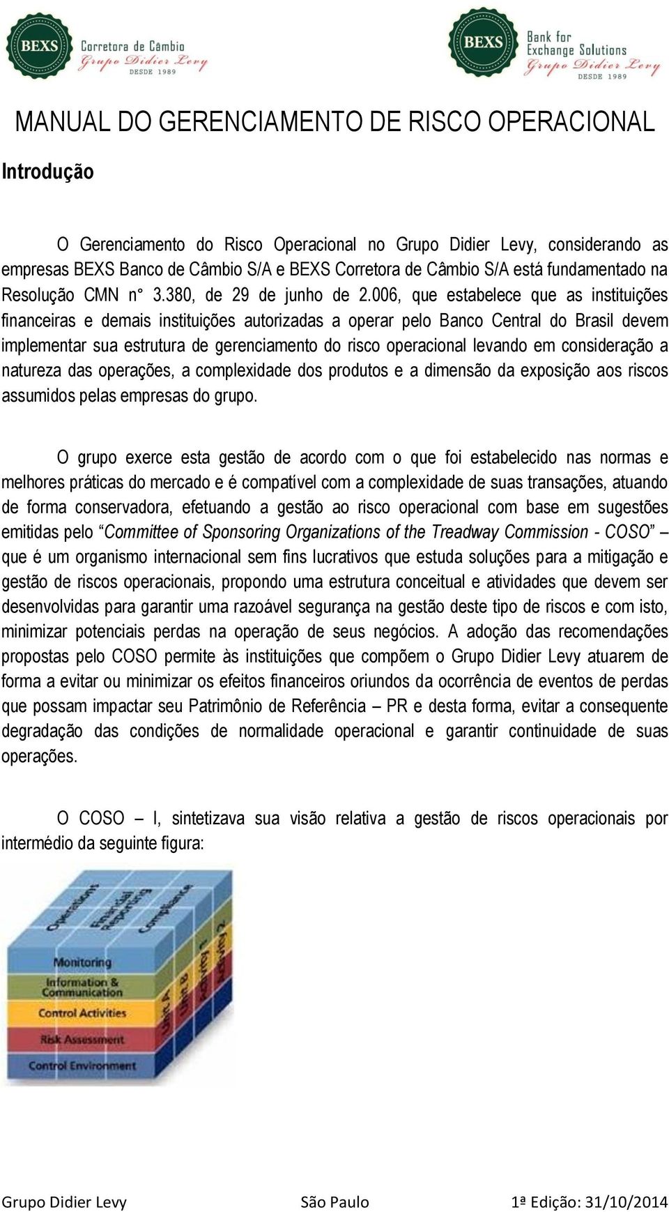 006, que estabelece que as instituições financeiras e demais instituições autorizadas a operar pelo Banco Central do Brasil devem implementar sua estrutura de gerenciamento do risco operacional