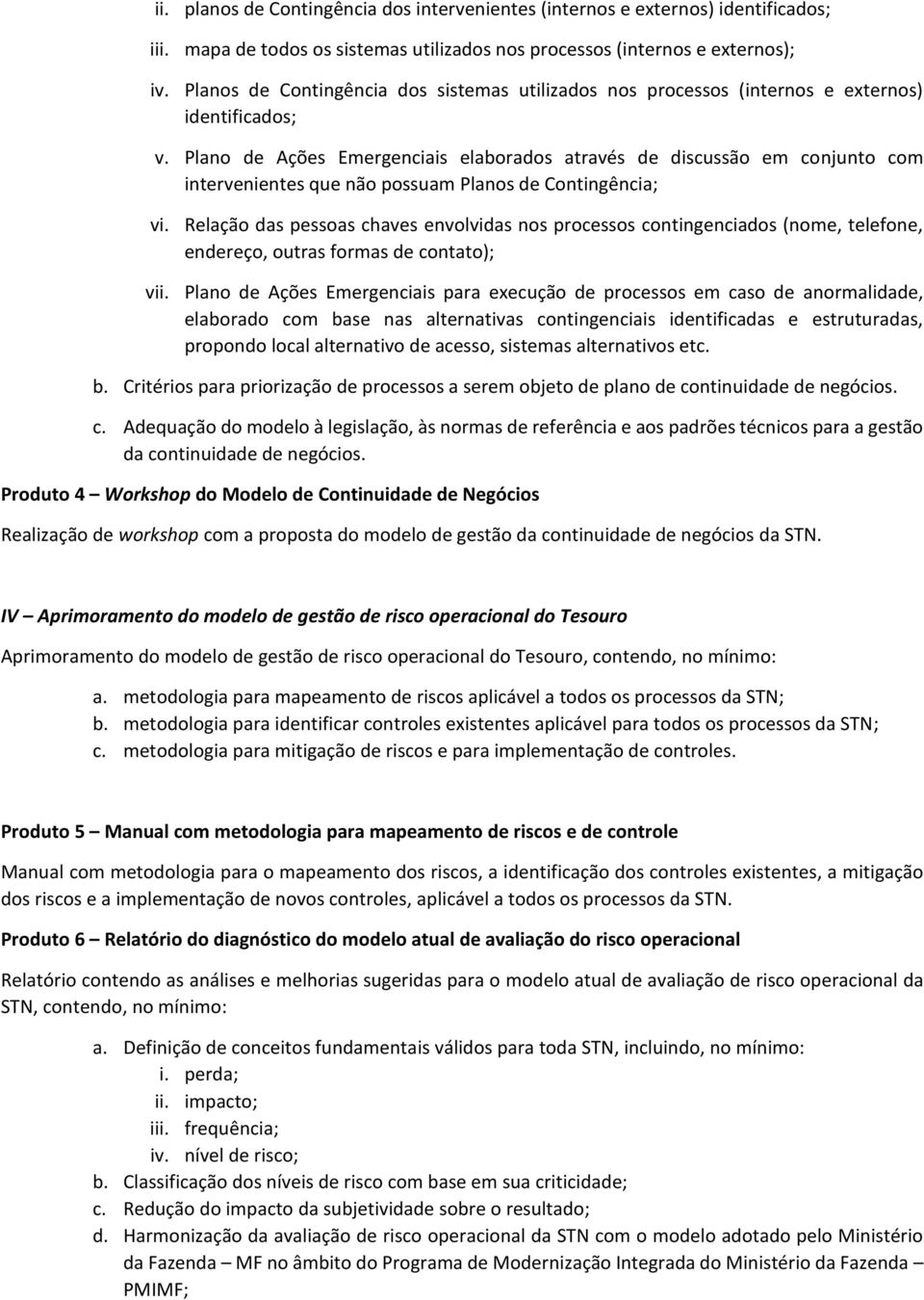 Plano de Ações Emergenciais elaborados através de discussão em conjunto com intervenientes que não possuam Planos de Contingência; vi.