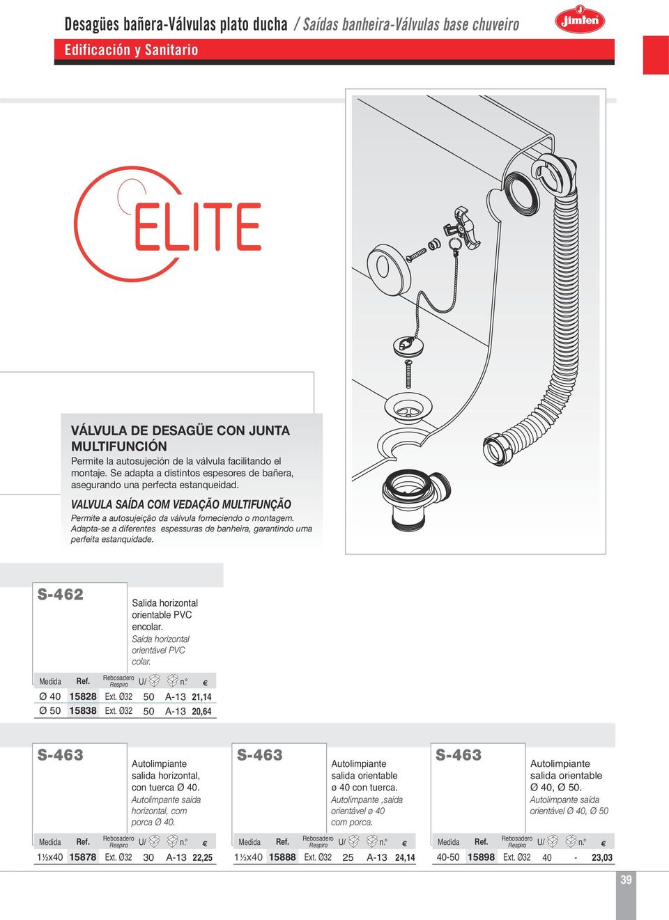 daptase a diferentes espessuras de banheira, garantindo uma perfeita estanquidade. S6 88 838 Ext. Ø3 Ext. Ø3 Salida horizontal orientable PVC encolar. Saída horizontal orientável PVC colar.