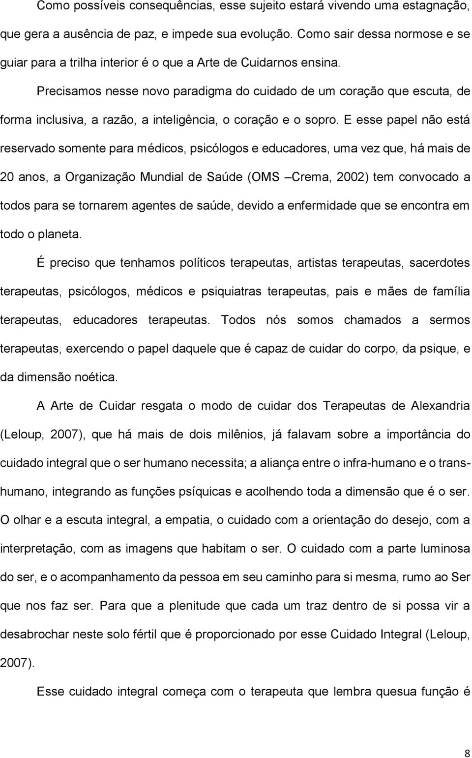 Precisamos nesse novo paradigma do cuidado de um coração que escuta, de forma inclusiva, a razão, a inteligência, o coração e o sopro.