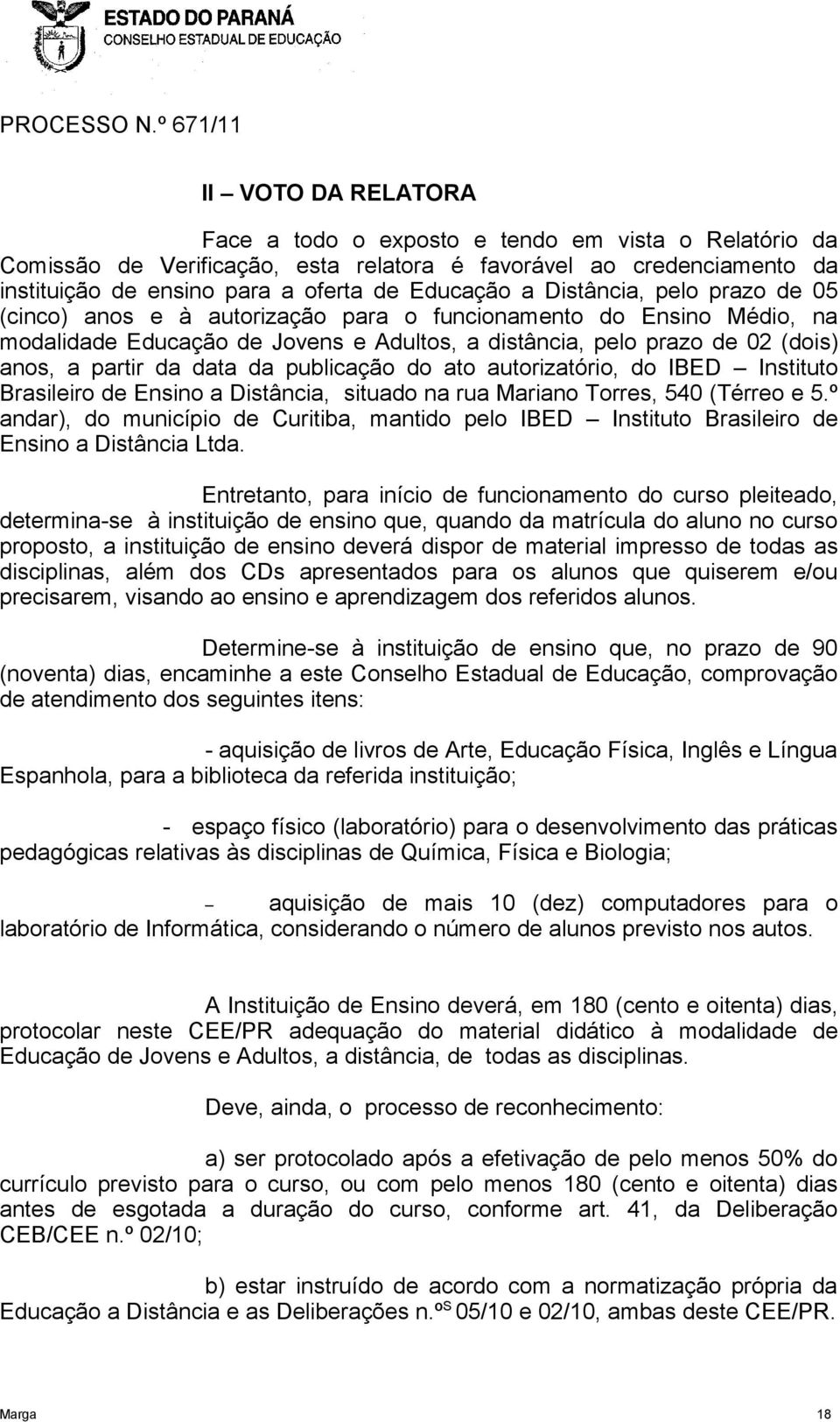 da publicação do ato autorizatório, do IBED Instituto Brasileiro de Ensino a Distância, situado na rua Mariano Torres, 540 (Térreo e 5.