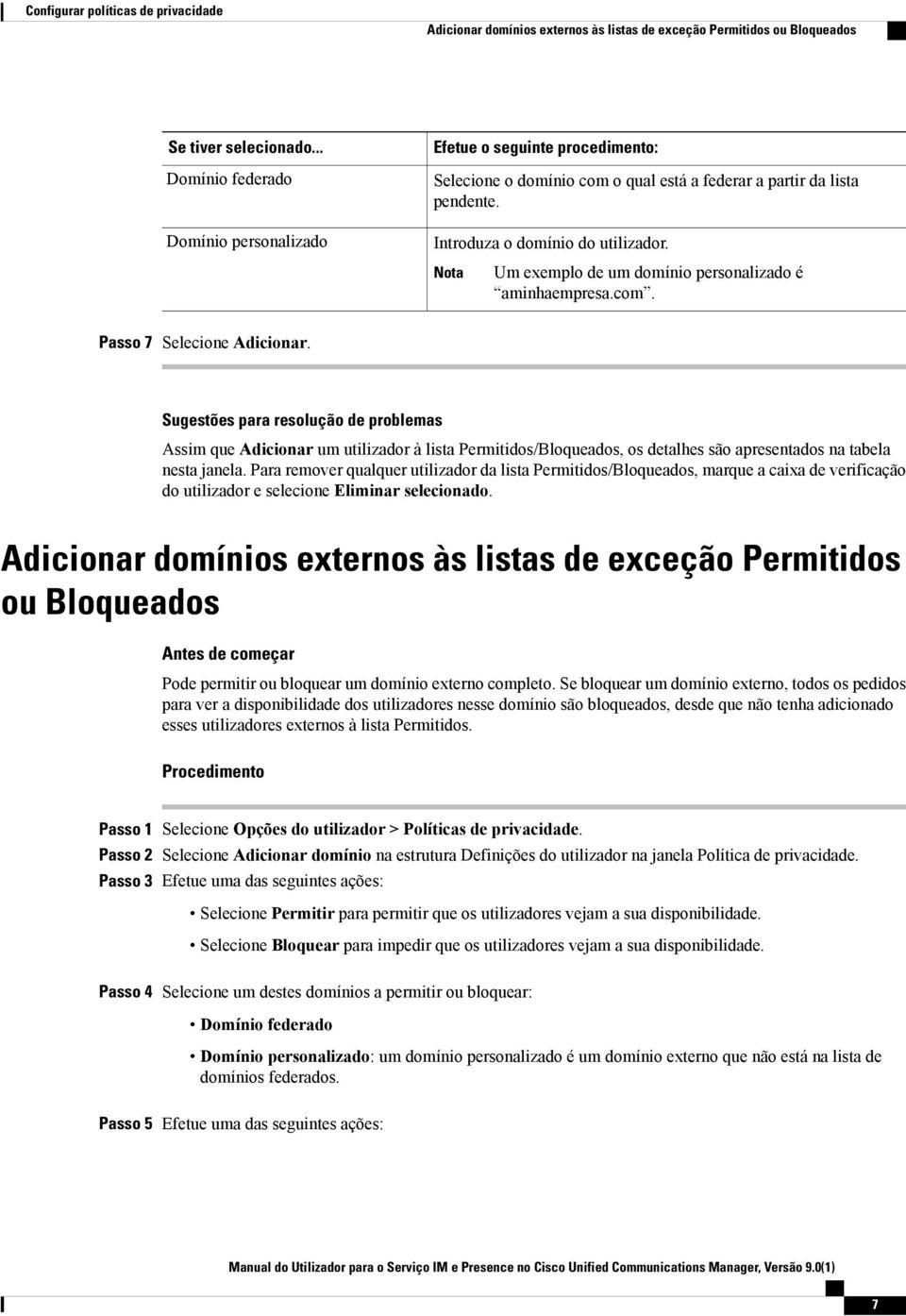 Nota Um exemplo de um domínio personalizado é aminhaempresa.com. Passo 7 Selecione Adicionar.