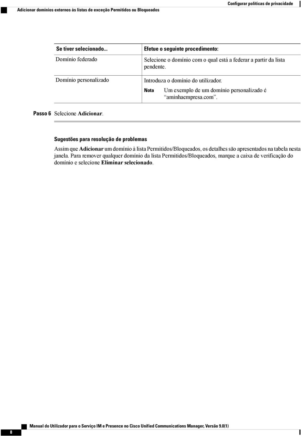 Introduza o domínio do utilizador. Nota Um exemplo de um domínio personalizado é aminhaempresa.com. Passo 6 Selecione Adicionar.