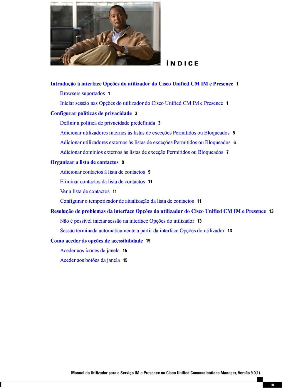 de exceções Permitidos ou Bloqueados 6 Adicionar domínios externos às listas de exceção Permitidos ou Bloqueados 7 Organizar a lista de contactos 9 Adicionar contactos à lista de contactos 9 Eliminar