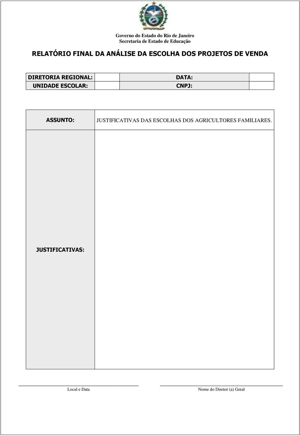 DIRETORIA : : DATA: CNPJ: ASSUNTO: JUSTIFICATIVAS DAS ESCOLHAS DOS