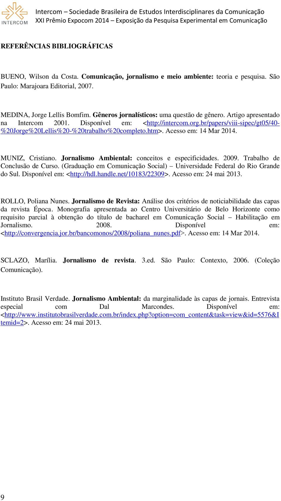 Acesso em: 14 Mar 2014. MUNIZ, Cristiano. Jornalismo Ambiental: conceitos e especificidades. 2009. Trabalho de Conclusão de Curso.