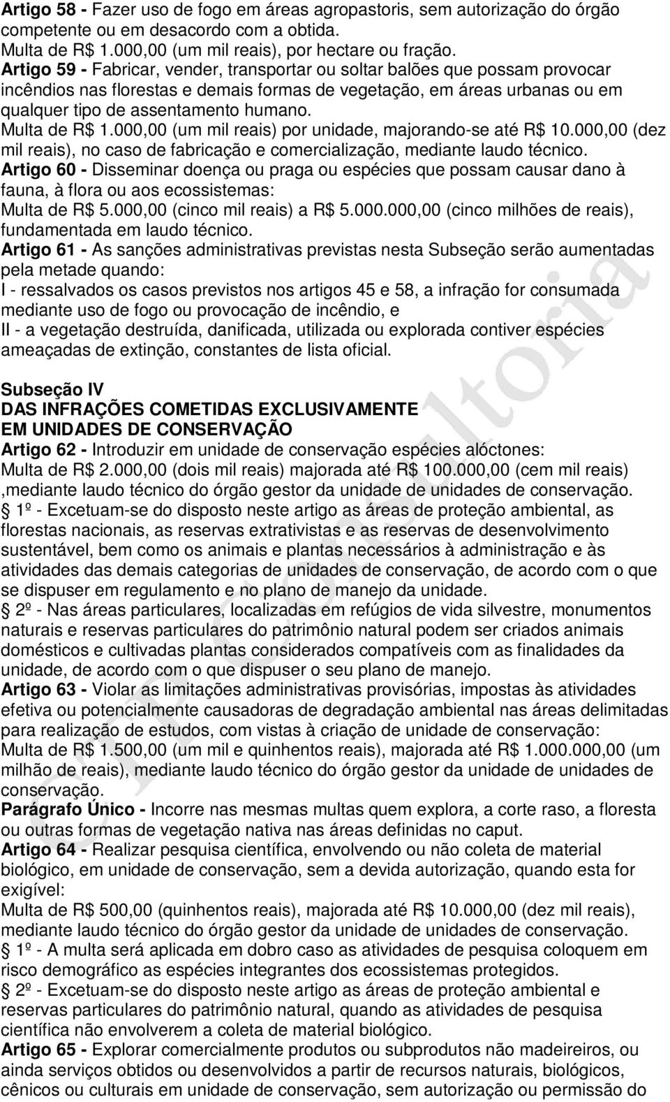 Multa de R$ 1.000,00 (um mil reais) por unidade, majorando-se até R$ 10.000,00 (dez mil reais), no caso de fabricação e comercialização, mediante laudo técnico.