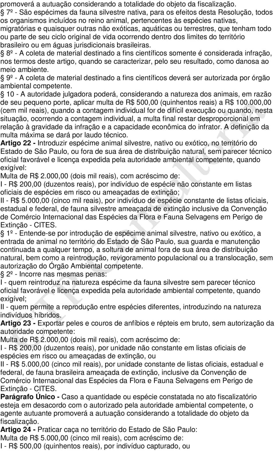 exóticas, aquáticas ou terrestres, que tenham todo ou parte de seu ciclo original de vida ocorrendo dentro dos limites do território brasileiro ou em águas jurisdicionais brasileiras.