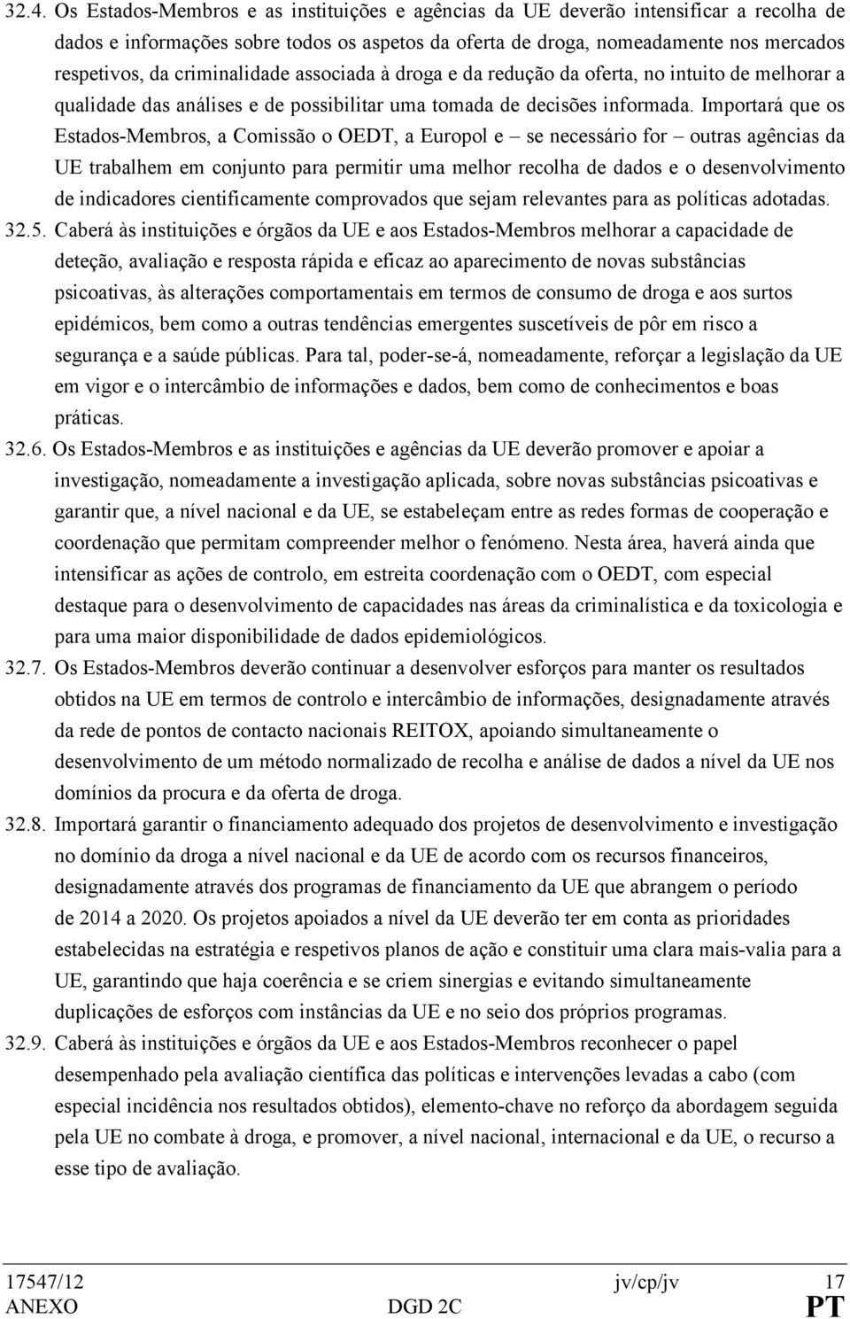 Importará que os Estados-Membros, a Comissão o OEDT, a Europol e se necessário for outras agências da UE trabalhem em conjunto para permitir uma melhor recolha de dados e o desenvolvimento de