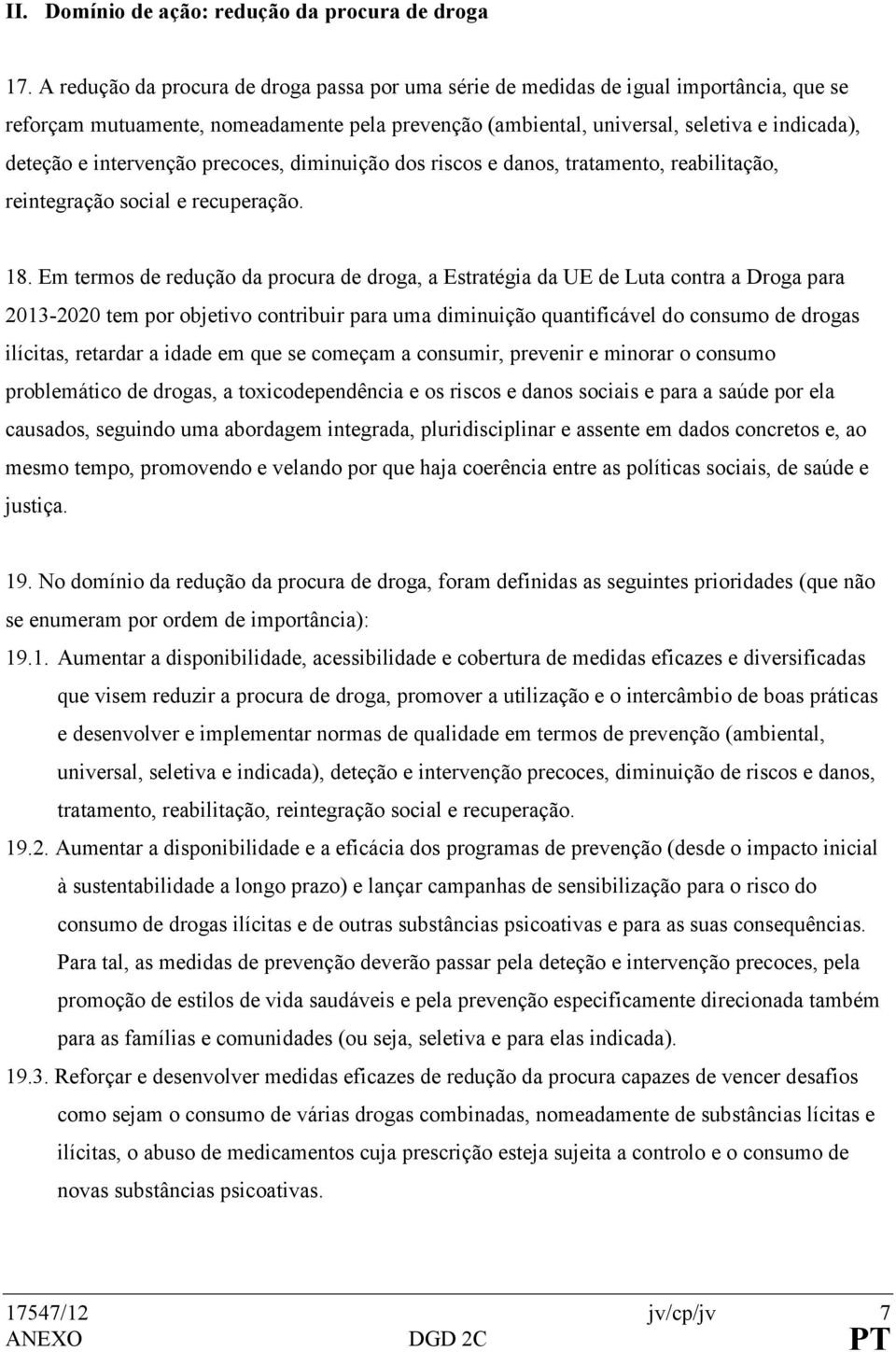 intervenção precoces, diminuição dos riscos e danos, tratamento, reabilitação, reintegração social e recuperação. 18.