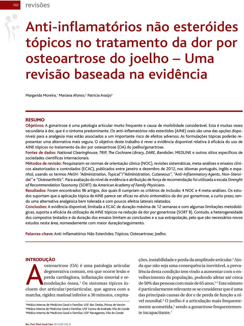 Os anti-inflamatórios não esteróides (AINE) orais são uma das opções disponíveis para a analgesia mas estão associados a um importante risco de efeitos adversos.