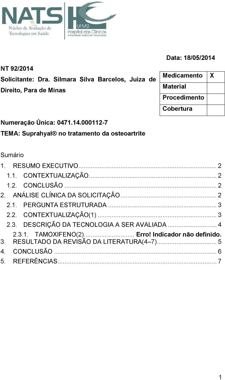 RESUMO EXECUTIVO... 2 1.1. CONTEXTUALIZAÇÃO... 2 1.2. CONCLUSÃO... 2 2. ANÁLISE CLÍNICA DA SOLICITAÇÃO... 2 2.1. PERGUNTA ESTRUTURADA... 3 2.2. CONTEXTUALIZAÇÃO(1).