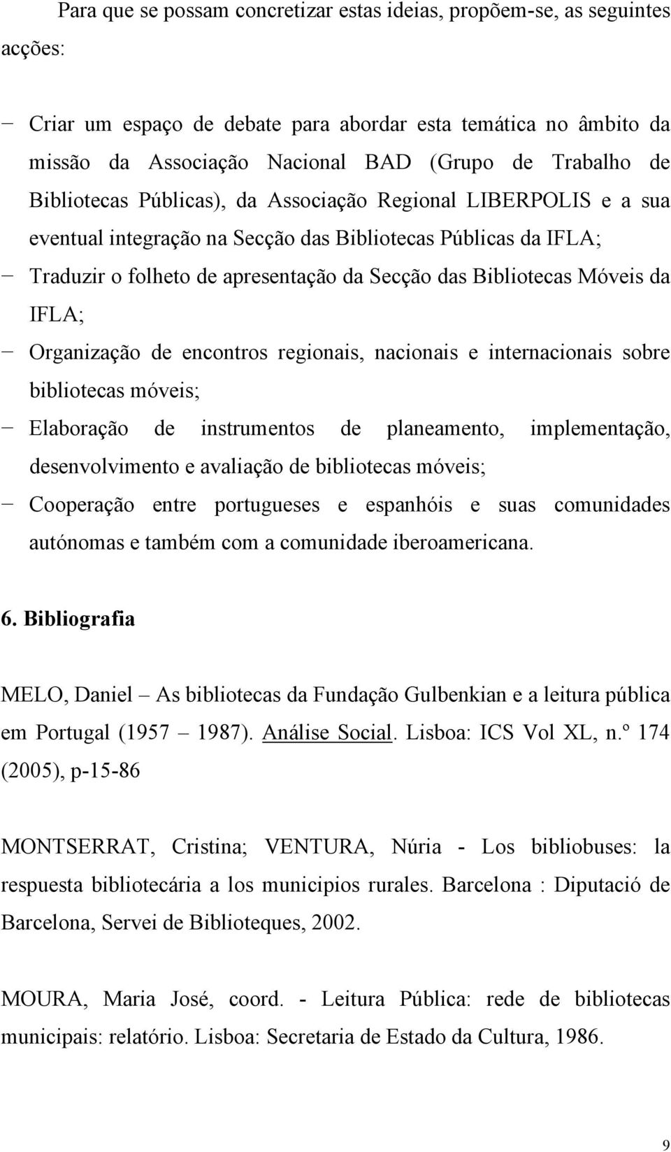 IFLA; Organização de encontros regionais, nacionais e internacionais sobre bibliotecas móveis; Elaboração de instrumentos de planeamento, implementação, desenvolvimento e avaliação de bibliotecas