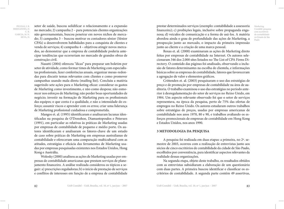 demonstrar que a empresa poderia antecipar tendências que ocorreriam no mercado de grandes obras de construção civil.