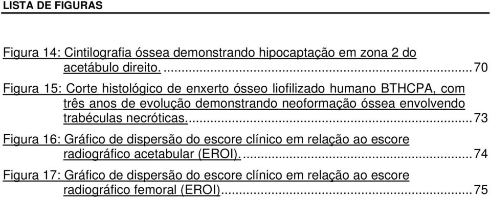 neoformação óssea envolvendo trabéculas necróticas.