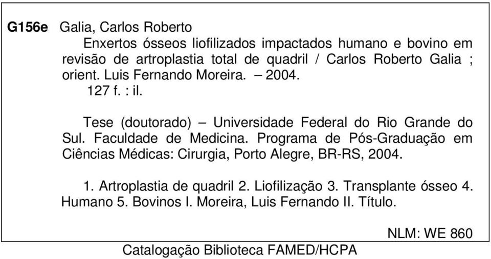 Faculdade de Medicina. Programa de Pós-Graduação em Ciências Médicas: Cirurgia, Porto Alegre, BR-RS, 2004. 1.