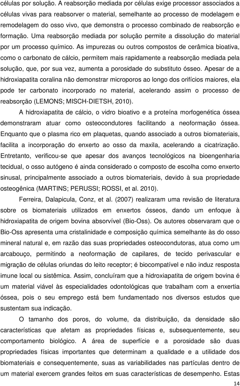 combinado de reabsorção e formação. Uma reabsorção mediada por solução permite a dissolução do material por um processo químico.