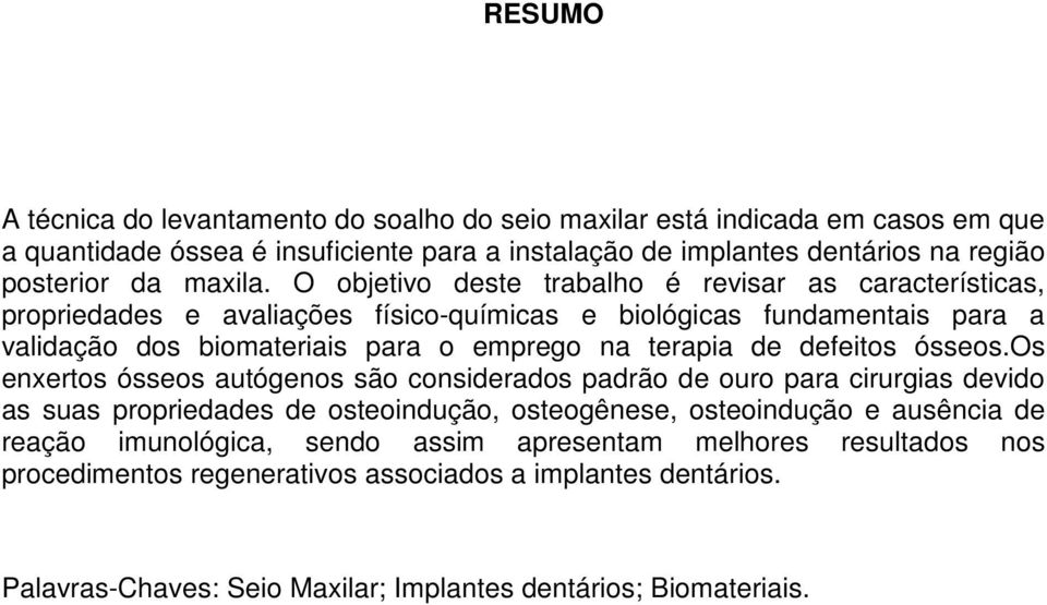 O objetivo deste trabalho é revisar as características, propriedades e avaliações físico-químicas e biológicas fundamentais para a validação dos biomateriais para o emprego na terapia de