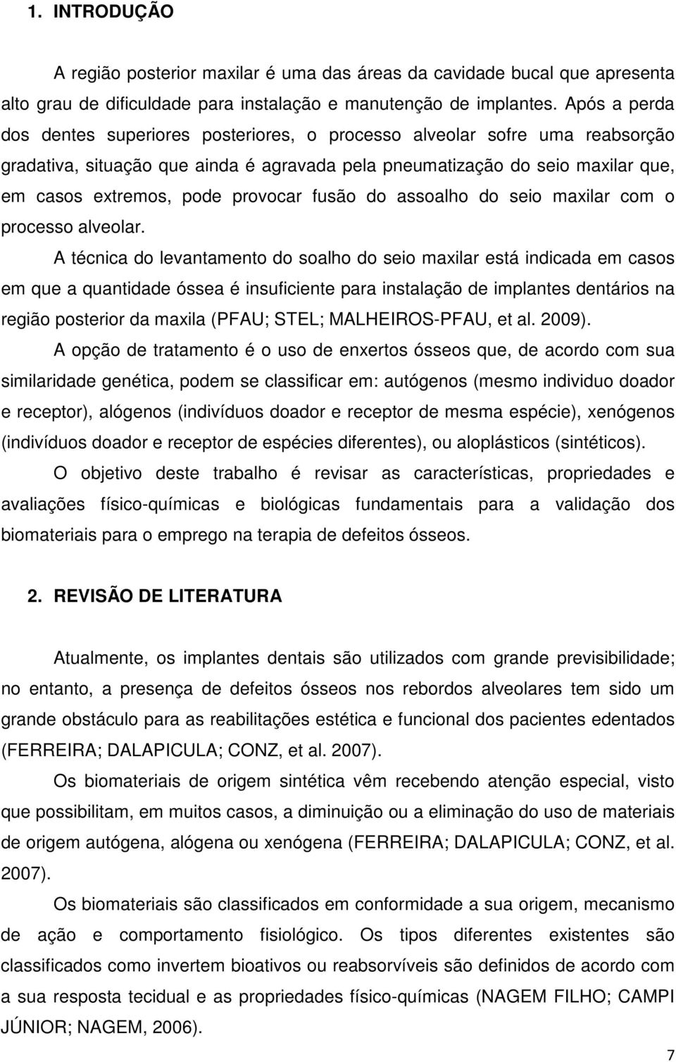 provocar fusão do assoalho do seio maxilar com o processo alveolar.