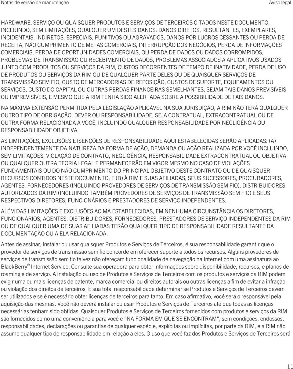 COMERCIAIS, PERDA DE OPORTUNIDADES COMERCIAIS, OU PERDA DE DADOS OU DADOS CORROMPIDOS, PROBLEMAS DE TRANSMISSÃO OU RECEBIMENTO DE DADOS, PROBLEMAS ASSOCIADOS A APLICATIVOS USADOS JUNTO COM PRODUTOS