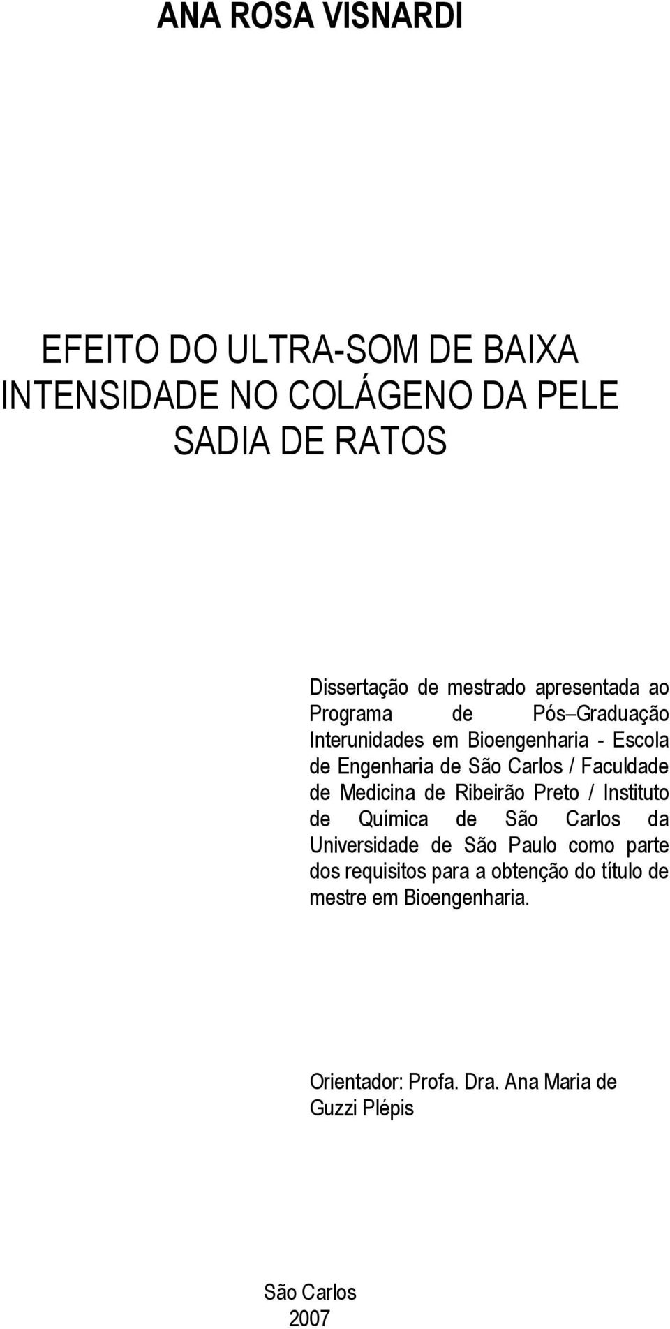 Faculdade de Medicina de Ribeirão Preto / Instituto de Química de São Carlos da Universidade de São Paulo como parte