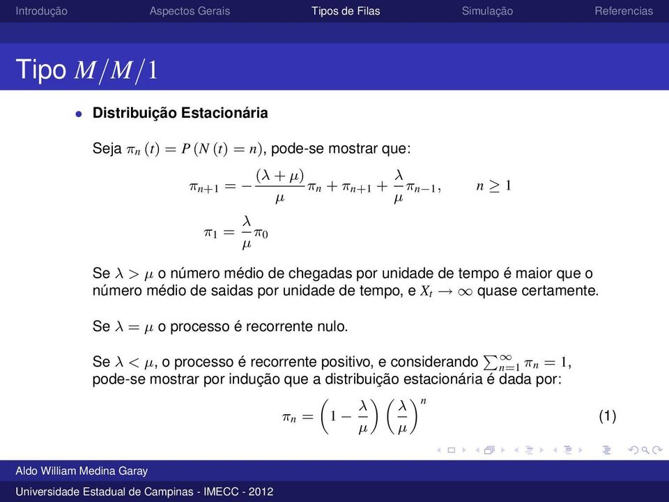 unidade de tempo, e X t quase certamente. Se λ = µ o processo é recorrente nulo.