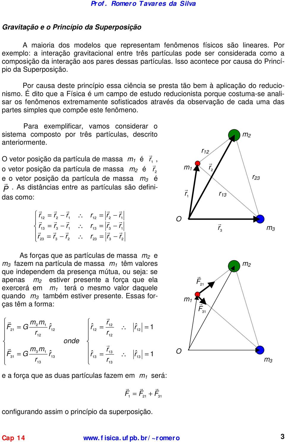 É ito que íic é u cpo e etuo eucionit poque cotu-e nli o fenôeno exteente ofitico tvé oevção e c u pte iple que copõe ete fenôeno. P exeplific, vo conie o ite copoto po tê ptícul, ecito nteioente.