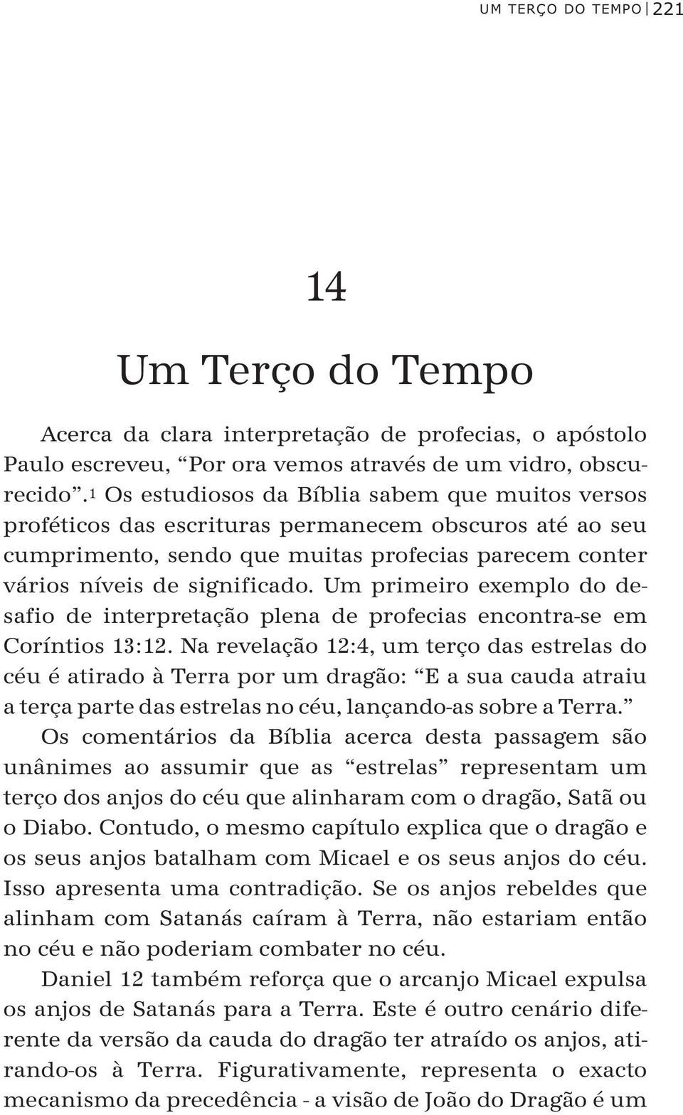 Um primeiro exemplo do desa fio de interpretação plena de profecias encontra-se em Co ríntios 13:12.