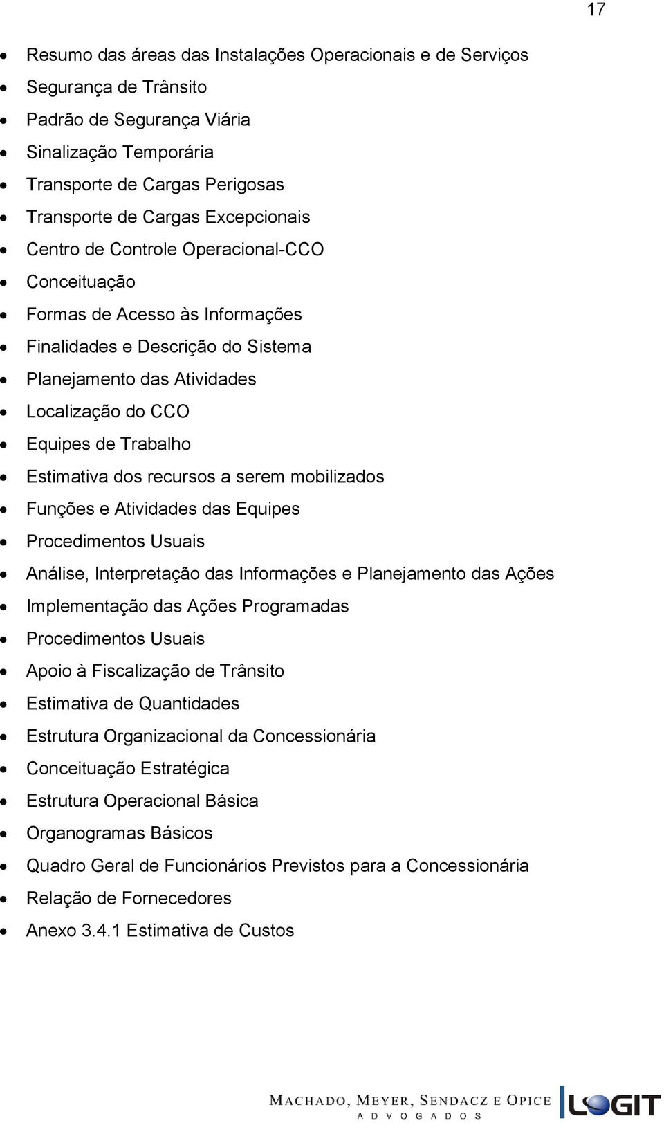 recursos a serem mobilizados Funções e Atividades das Equipes Procedimentos Usuais Análise, Interpretação das Informações e Planejamento das Ações Implementação das Ações Programadas Procedimentos